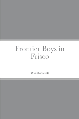 Frontier Boys in Frisco 1387699768 Book Cover