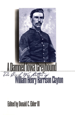 A Damned Iowa Greyhound: The Civil War Letters ... 158729608X Book Cover