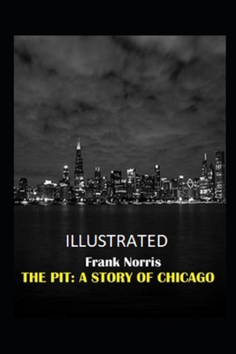 The Pit: A Story of Chicago Illustrated B09SGSZZDB Book Cover