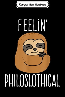 Composition Notebook: Feelin' Philoslothical Sloth  Journal/Notebook Blank Lined Ruled 6x9 100 Pages
