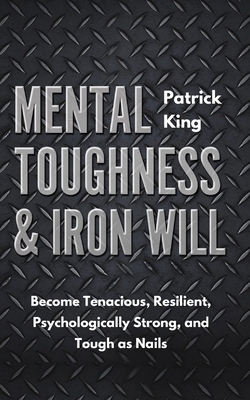 Mental Toughness & Iron Will: Become Tenacious,... 1647430801 Book Cover