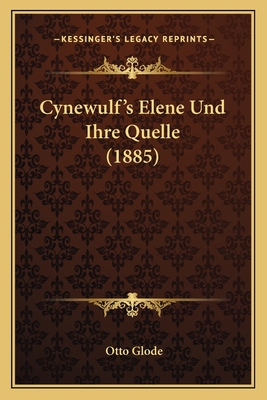 Cynewulf's Elene Und Ihre Quelle (1885) [German] 1168021138 Book Cover