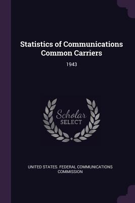 Statistics of Communications Common Carriers: 1943 1379165571 Book Cover