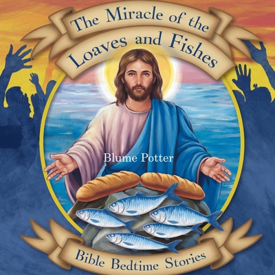 The Miracle of the Loaves and Fishes: Bible Bed... B0DHYNWJ5H Book Cover