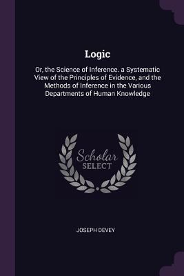 Logic: Or, the Science of Inference. a Systemat... 1377565408 Book Cover