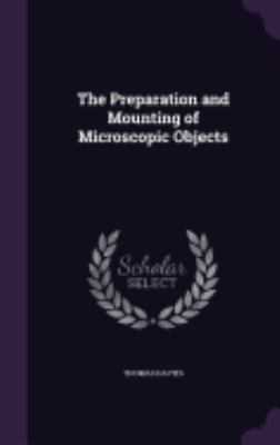 The Preparation and Mounting of Microscopic Obj... 1357836813 Book Cover