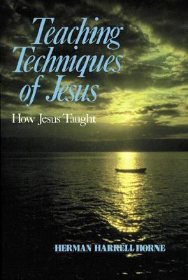 Teaching Techniques of Jesus: How Jesus Taught 0825428041 Book Cover