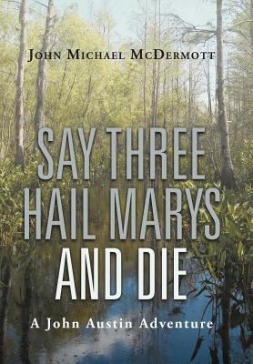 Say Three Hail Marys and Die: A John Austin Adv... 1475929676 Book Cover