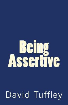 Being Assertive: Finding the Sweet-Spot between... 1492798967 Book Cover