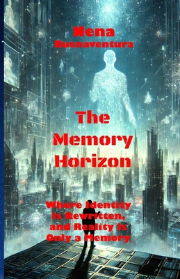The Memory Horizon: Where Identity Is Rewritten... B0F3HQTV4S Book Cover
