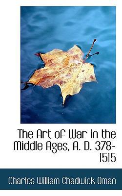 The Art of War in the Middle Ages, A. D. 378-1515 1103756192 Book Cover