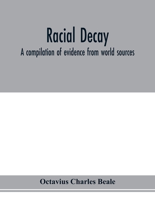 Racial decay; a compilation of evidence from wo... 9353976324 Book Cover