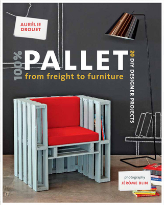 100% Pallet: From Freight to Furniture: 21 DIY ... 1902686772 Book Cover