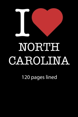 Paperback I love North Carolina notebook 120 pages lined: I love North Carolina notebook lined I love North Carolina diary I love North Carolina booklet I love ... journal 120 pages 6x9 inches ca. DIN A5 Book