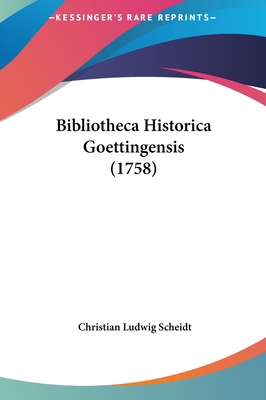 Bibliotheca Historica Goettingensis (1758) [German] 1161995889 Book Cover