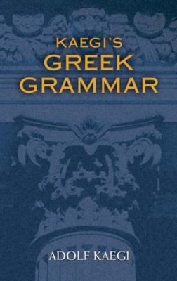 Kaegi's Greek Grammar 0486461904 Book Cover