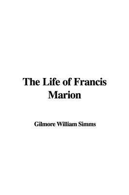 The Life of Francis Marion 1437811132 Book Cover