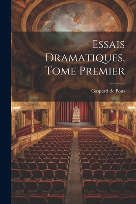 Essais Dramatiques, Tome Premier 1022084550 Book Cover