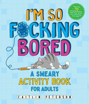 I'm So F*cking Bored: A Sweary Activity Book fo... 1250389054 Book Cover