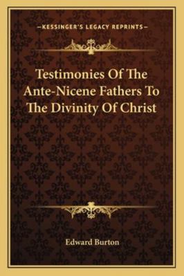 Testimonies Of The Ante-Nicene Fathers To The D... 1163125180 Book Cover
