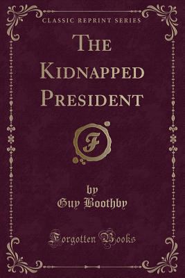 The Kidnapped President (Classic Reprint) 1331390729 Book Cover