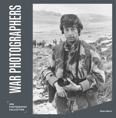 War Photographers: Iwm Photography Collection 1912423669 Book Cover
