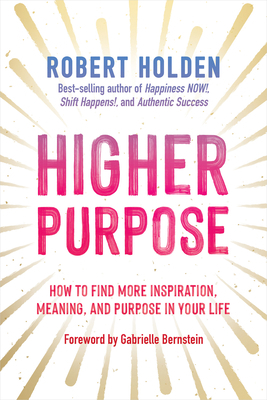 Higher Purpose: How to Find More Inspiration, M... 1401965474 Book Cover