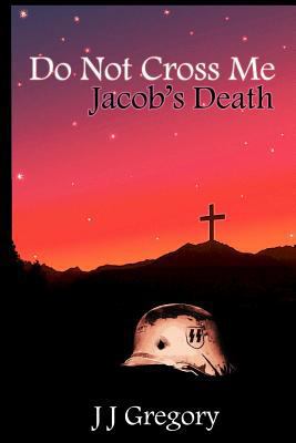 Do Not Cross Me... Jacob's Death 1492392723 Book Cover