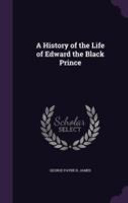 A History of the Life of Edward the Black Prince 135580356X Book Cover