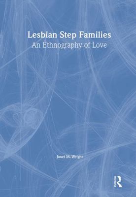 Lesbian Step Families: An Ethnography of Love 0789004364 Book Cover