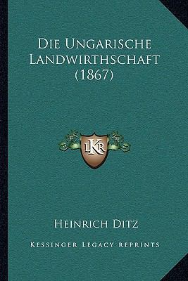 Die Ungarische Landwirthschaft (1867) [German] 1168138973 Book Cover