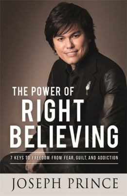 The Power of Right Believing: 7 Keys to Freedom... 1455553360 Book Cover