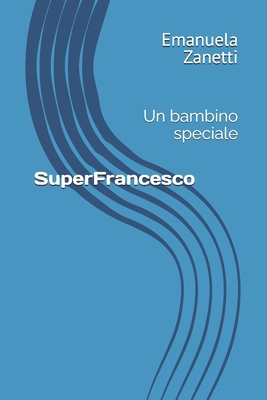 SuperFrancesco: Un bambino speciale [Italian] B08D55MZHL Book Cover