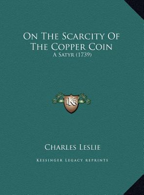 On The Scarcity Of The Copper Coin: A Satyr (1739) 116940765X Book Cover