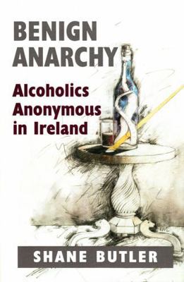 Benign Anarchy: Alcoholics Anonymous in Ireland 0716530635 Book Cover