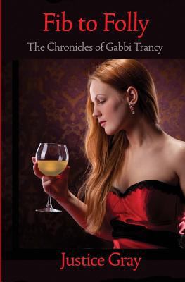 Fib to Folly: The Chronicles of Gabbi Trancy 1482741121 Book Cover