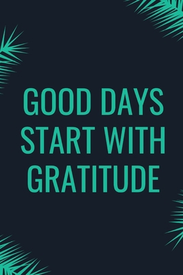 Good Days Start With Gratitude 1654267813 Book Cover