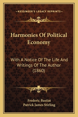 Harmonies Of Political Economy: With A Notice O... 1164665375 Book Cover