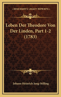 Leben Der Theodore Von Der Linden, Part 1-2 (1783) [German] 1166390861 Book Cover