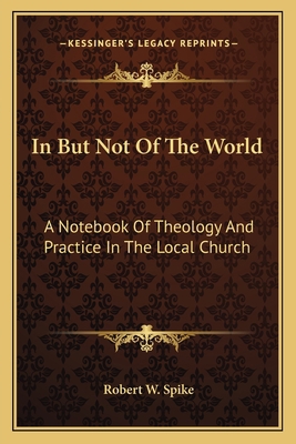 In But Not Of The World: A Notebook Of Theology... 1163810088 Book Cover