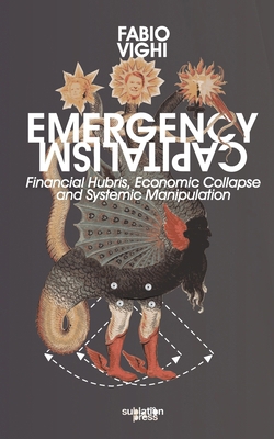 Emergency Capitalism: Financial Hubris, Economi... B0DQ28TWZ7 Book Cover