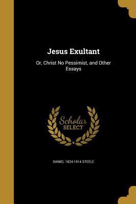 Jesus Exultant: Or, Christ No Pessimist, and Ot... 1372297596 Book Cover