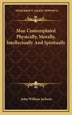 Man Contemplated Physically, Morally, Intellect... 1163560308 Book Cover