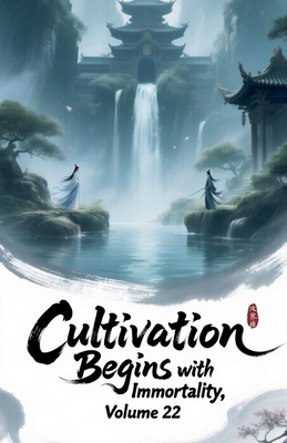 Cultivation Begins with Immortality, Volume 22 B0GKX64NVL Book Cover