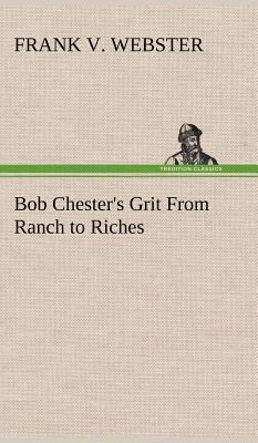 Bob Chester's Grit From Ranch to Riches 3849196488 Book Cover