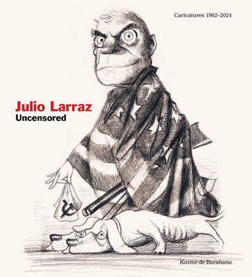 Julio Larraz: Uncensored: Caricatures 1962-2024 8419539260 Book Cover