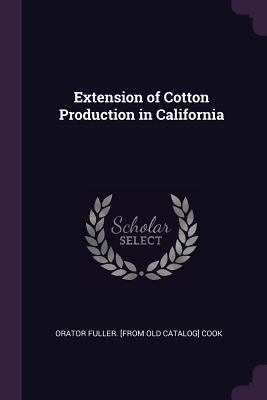 Extension of Cotton Production in California 1377971759 Book Cover