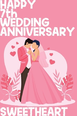 Happy 7th Wedding Anniversary Sweetheart: Notebook Gifts For Couples B083XX47M9 Book Cover