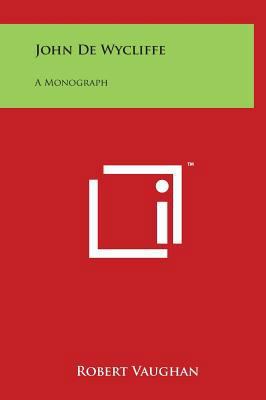 John De Wycliffe: A Monograph 1497905885 Book Cover