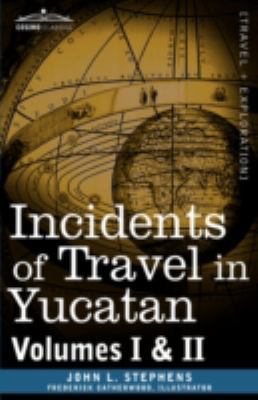 Incidents of Travel in Yucatan, Vols. I and II 1605203807 Book Cover